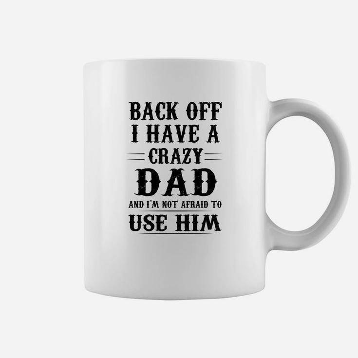 I Have A Crazy Dad Coffee Mug