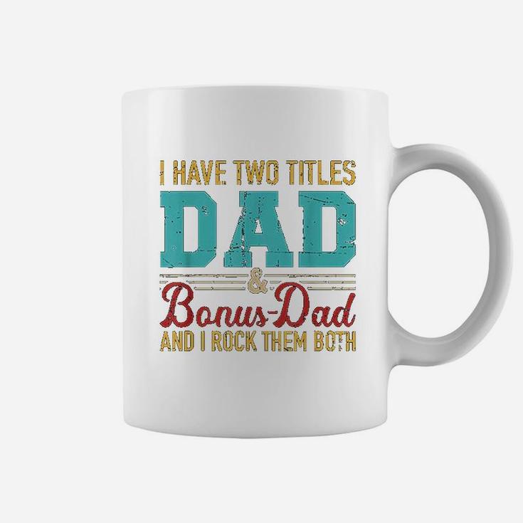 I Have Two Titles Dad And Bonus Dad And I Rock Them Both Coffee Mug
