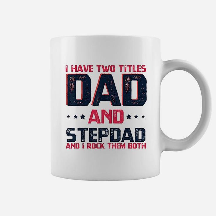 I Have Two Titles Dad And Stepdad Fathers Day Gift Coffee Mug