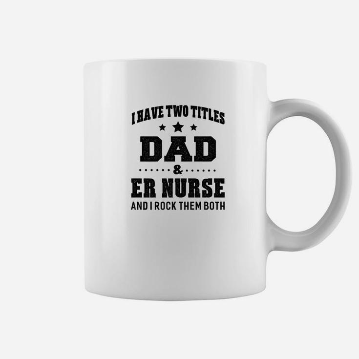 I Have Two Titles Dad Er Nurse Gifts Coffee Mug