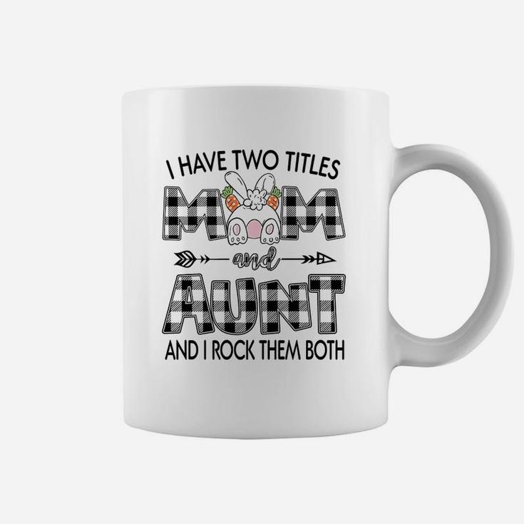 I Have Two Titles Mom And Aunt And I Rock Them Both  Coffee Mug