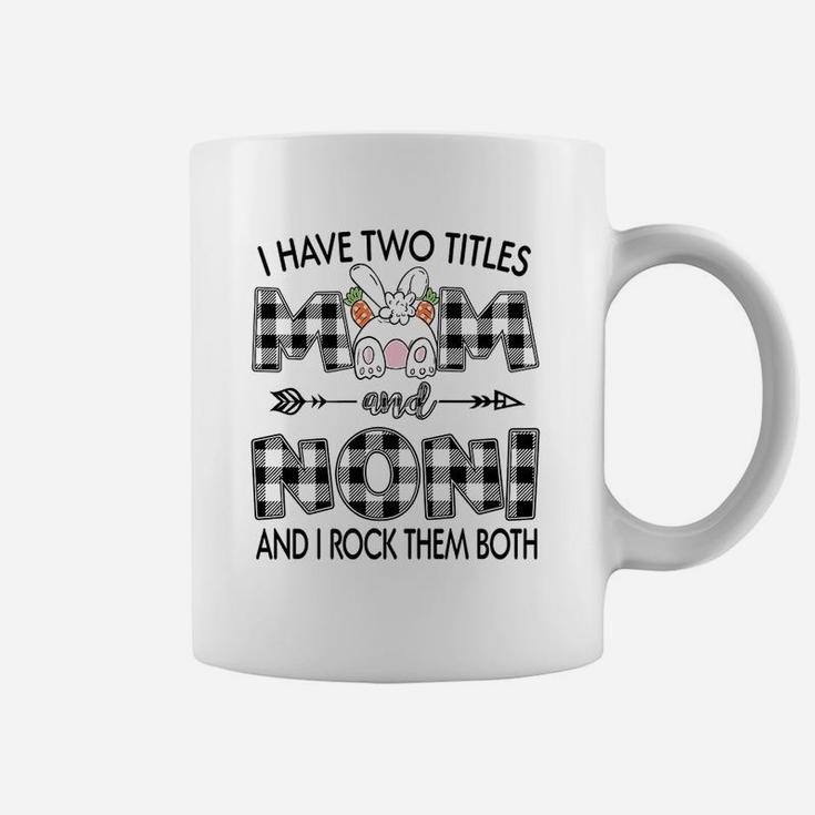 I Have Two Titles Mom And Noni Coffee Mug