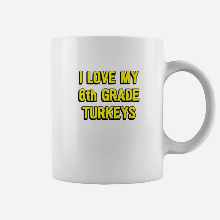 I Love My 6th Grade Turkeys Thanksgiving Teacher Coffee Mug