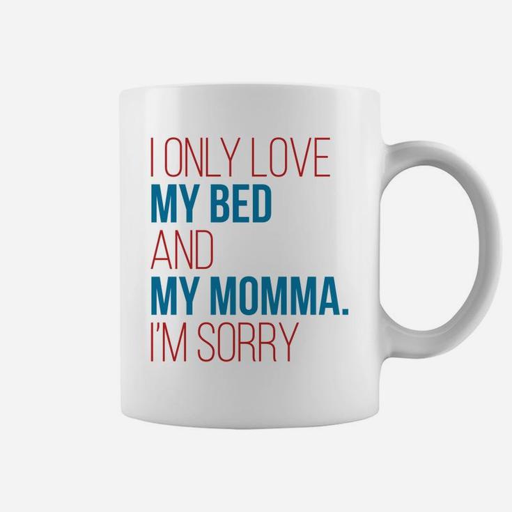 I Only Love My Bed And My Momma Im Sorry Fun Gag Gif Coffee Mug