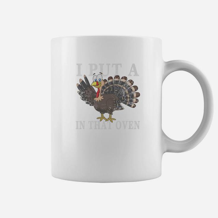 I Put A Turkey In That Oven Thanksgiving Father Gift Coffee Mug