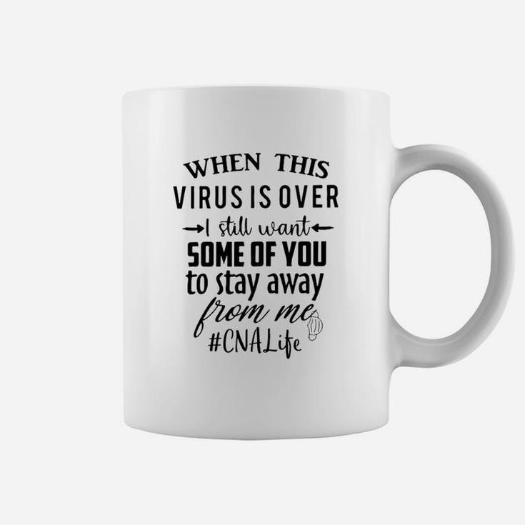 I Still Want Some Of You To Stay Away From Me Cna Life Coffee Mug