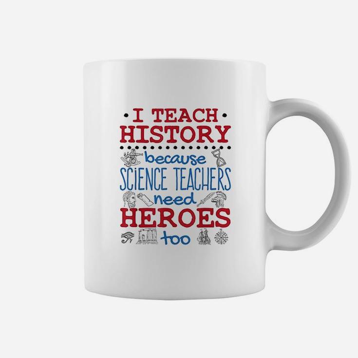 I Teach History Heroes Funny High School History Teacher Coffee Mug