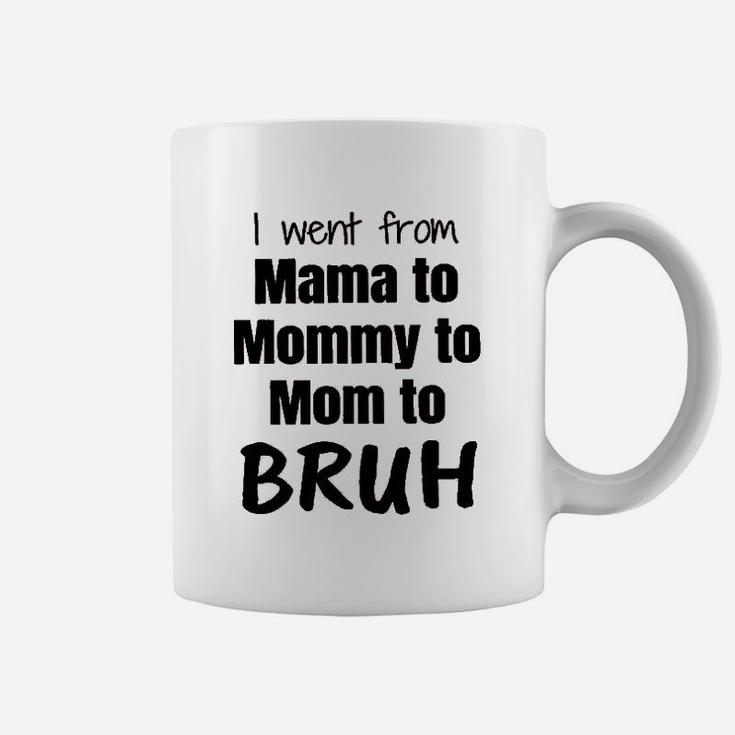 I Went From Mama To Mommy To Mom Bruh Coffee Mug