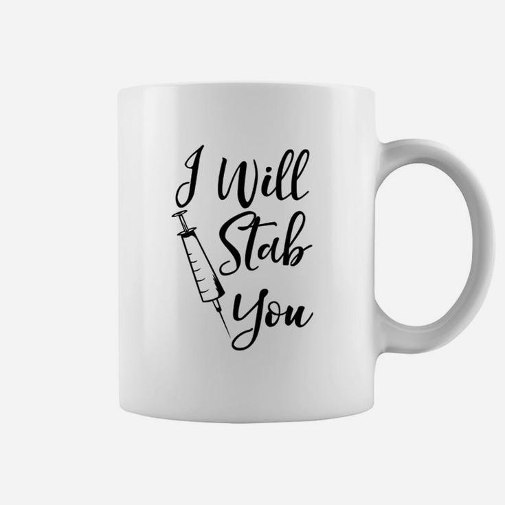 I Will Stab You Funny Nurse, funny nursing gifts Coffee Mug