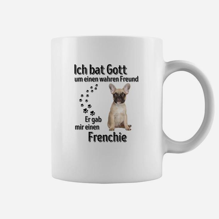 Ich bat Gott um einen wahren Freund Französische Bulldogge Tassen