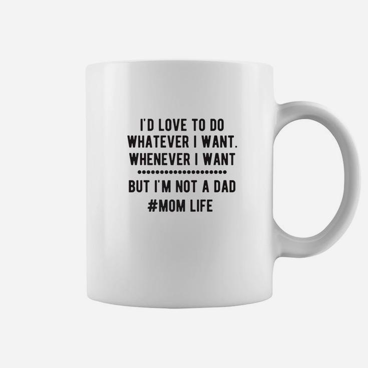 Id Love To Do Whatever I Want But Im Not A Dad T Premium Coffee Mug