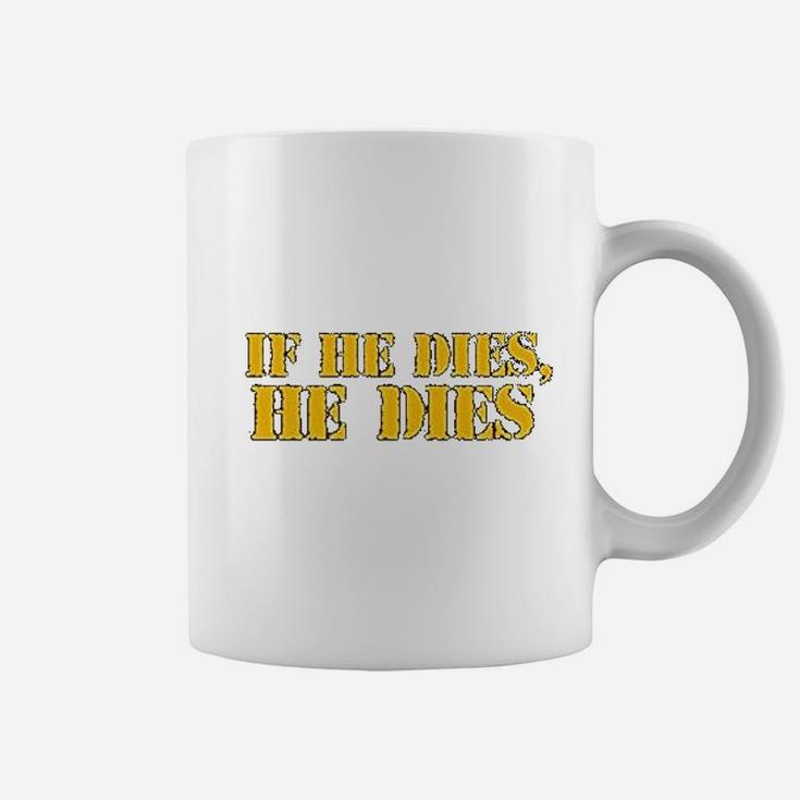 If He Dies He Dies Ultimate Fighting Meme Coffee Mug
