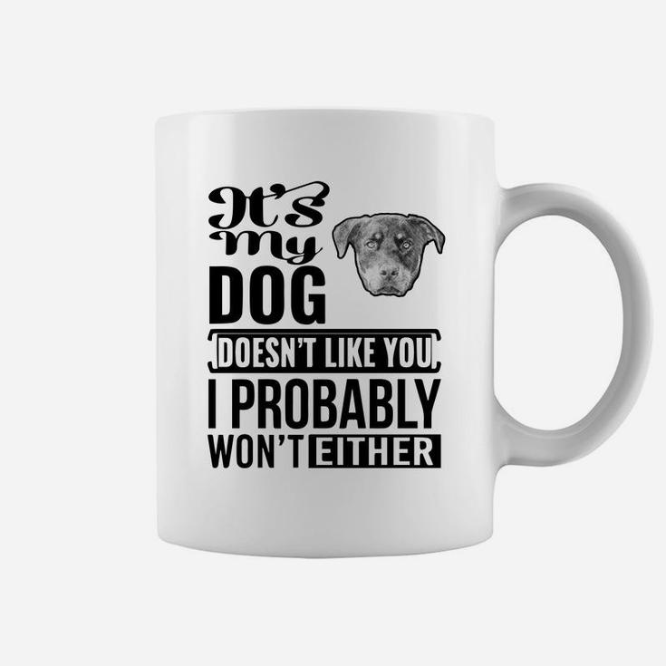 If My Rottweiler Does Not Like You I Probably Wont Either Funny Dog Lovers Coffee Mug