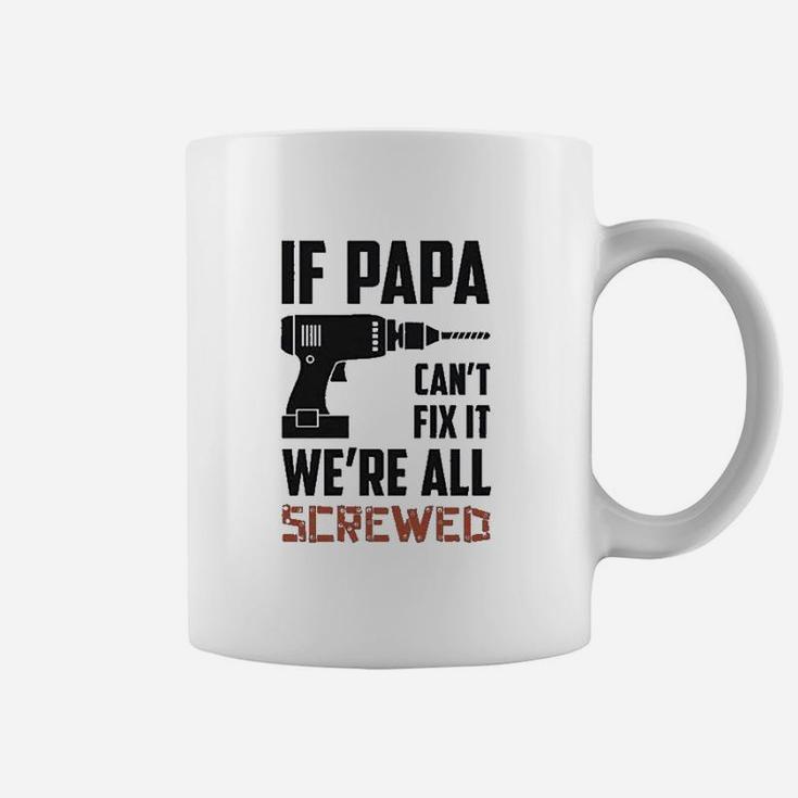 If Papa Cant Fix It Were All Screwed Gift For Grandfather Coffee Mug
