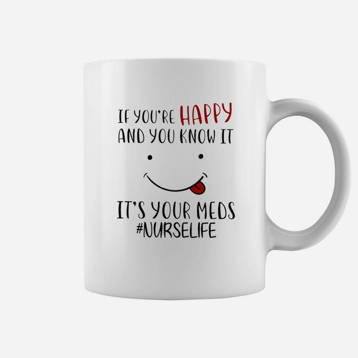 If Your Are Happy And You Know It It Is Your Meds Coffee Mug