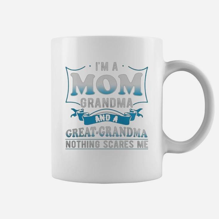 I'm A Mom Grandma And A Great Grandma Nothing Scares Me Coffee Mug