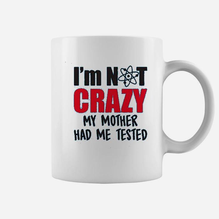 Im Not Crazy My Mother Had Me Tested Funny Sheldon Quote Coffee Mug
