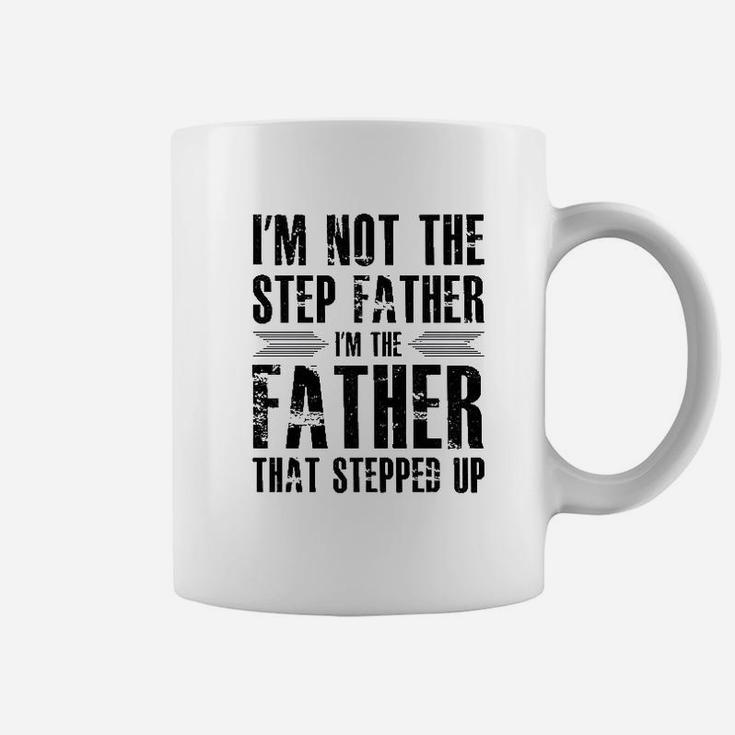 Im Not The Step Father Im The Father That Stepped Up I Love My Stepfather Coffee Mug