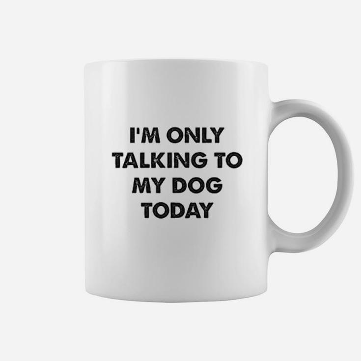 Im Only Talking To My Dog Today Coffee Mug