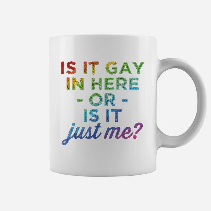Is It Gay In Here Or Is It Just Me Funny Gay Pride Coffee Mug