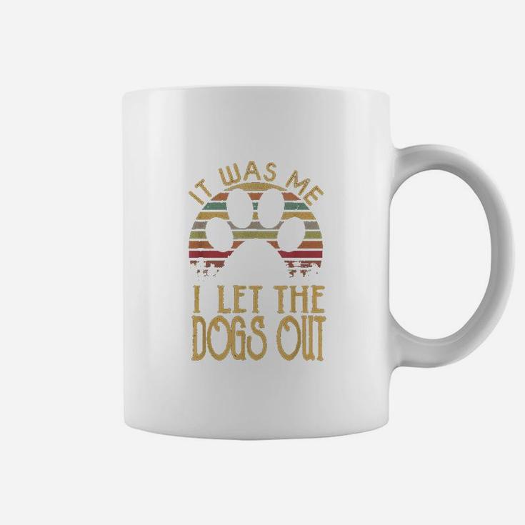 It Was Me I Let The Dogs Outs Coffee Mug
