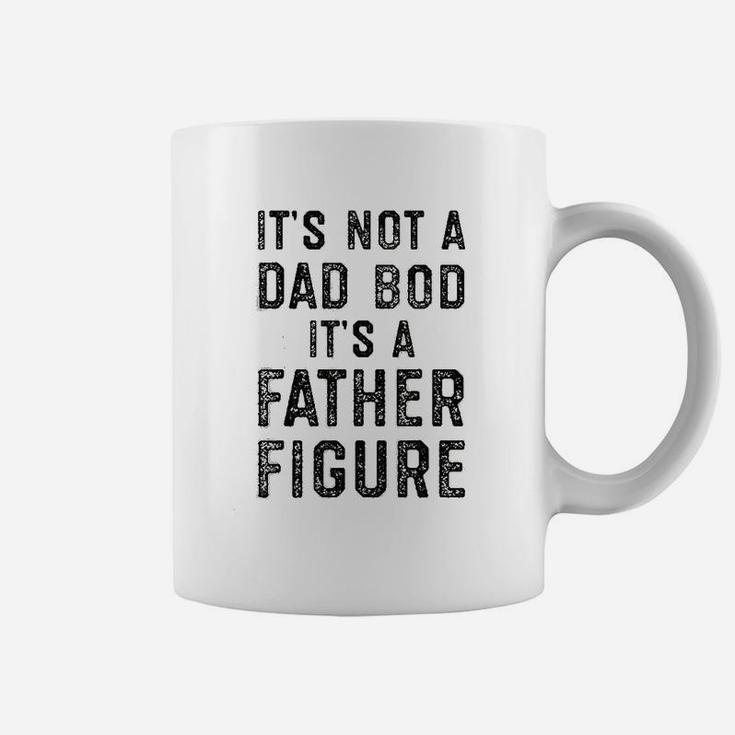 Its Not A Dad Bod Its A Father Figure Fathers Day Coffee Mug