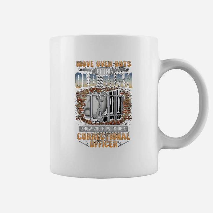 Let This Old Man Show You How To Be An Correctional Officer Coffee Mug