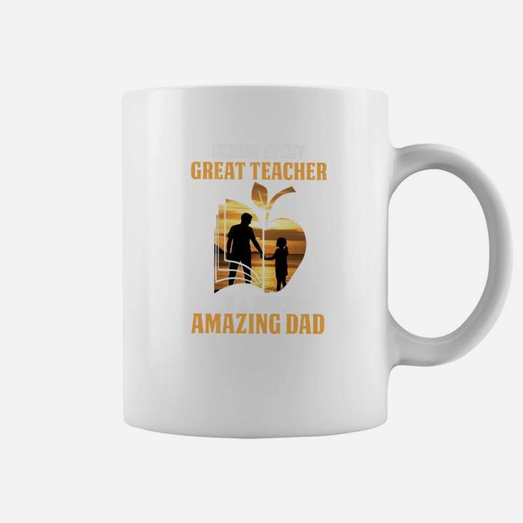 Men Behind Every Teacher Is A Truly Amazing Dad Fathers Day Premium Coffee Mug