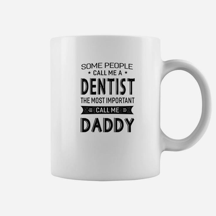 Mens Dentist The Most Important Call Me Daddy Dad Gift Men Tshir Coffee Mug