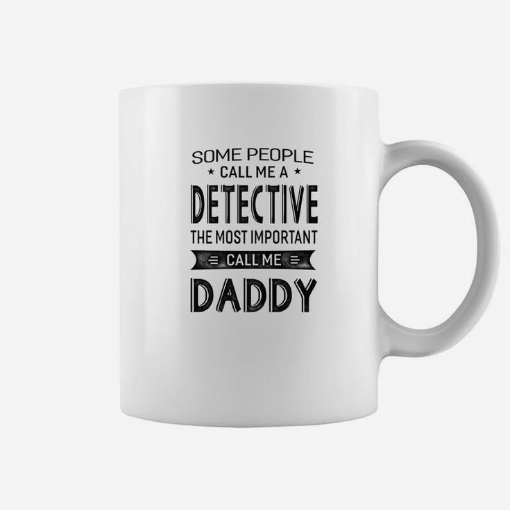 Mens Detective The Most Important Call Me Daddy Dad Gift Men Tsh Coffee Mug
