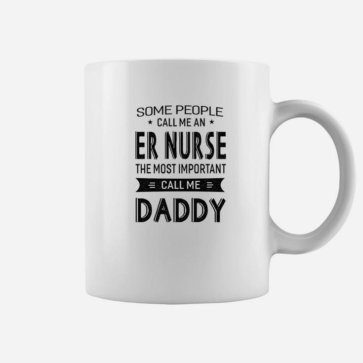 Mens Er Nurse The Most Important Call Me Daddy Dad Gift Men Tshi Coffee Mug