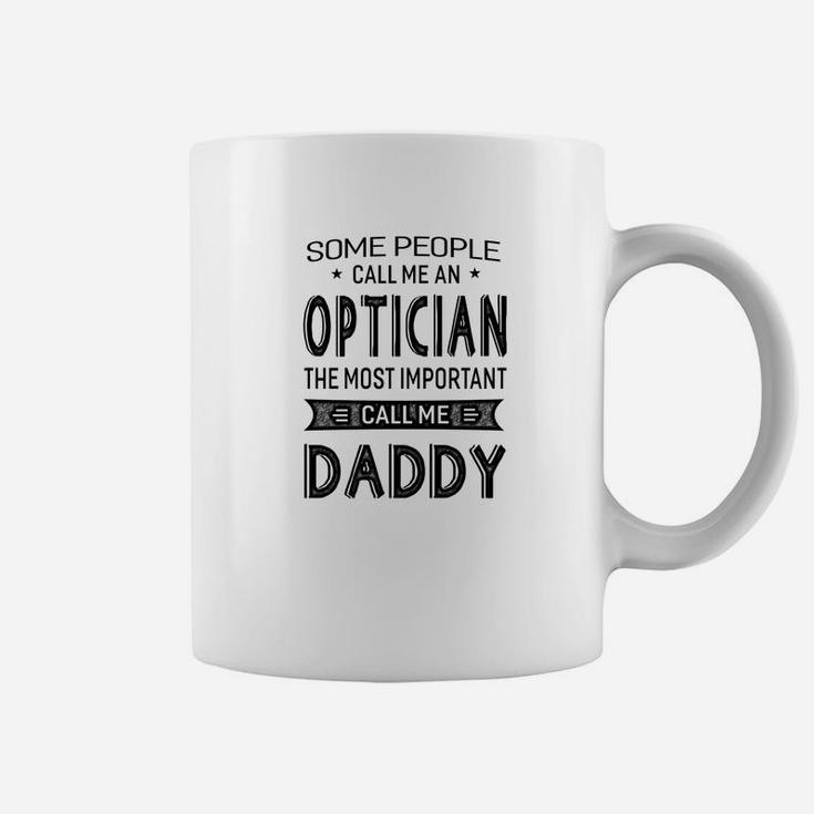 Mens Optician The Most Important Call Me Daddy Dad Gift Men Tshi Coffee Mug