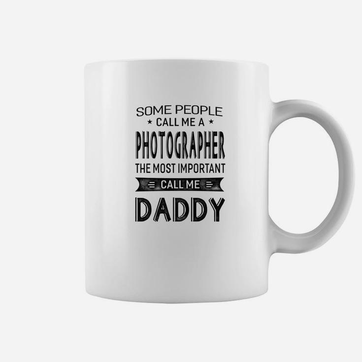 Mens Photographer The Most Important Call Me Daddy Dad Gift MenCoffee Mug