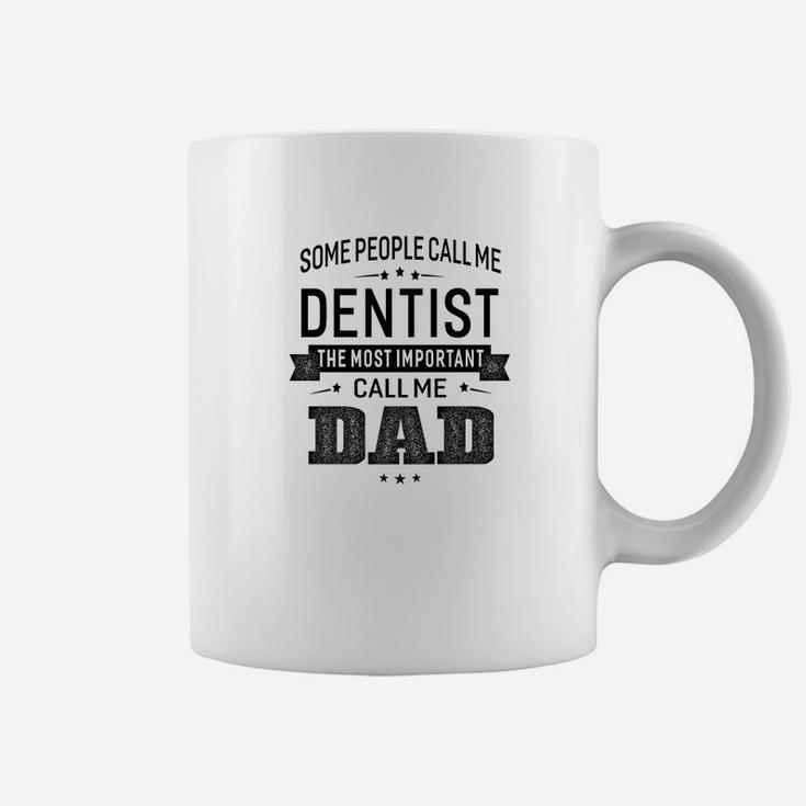 Mens Some Call Me Dentist The Important Call Me Dad Men Coffee Mug