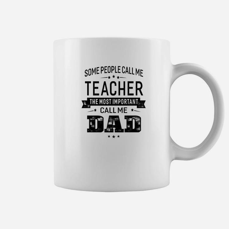 Mens Some Call Me Teacher The Important Call Me Dad Men Coffee Mug