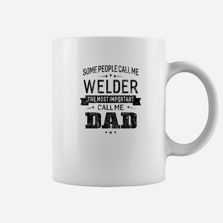 Mens Some Call Me Welder The Important Call Me Dad Men Coffee Mug