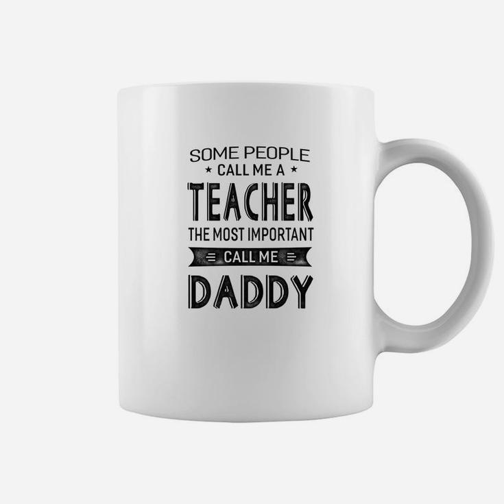 Mens Teacher The Most Important Call Me Daddy Dad Gift Men Tshir Coffee Mug