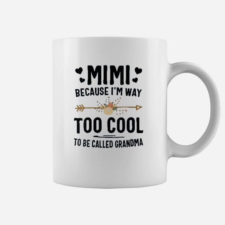 Mimi Because I Am Way Too Cool To Be Called Grandma Coffee Mug