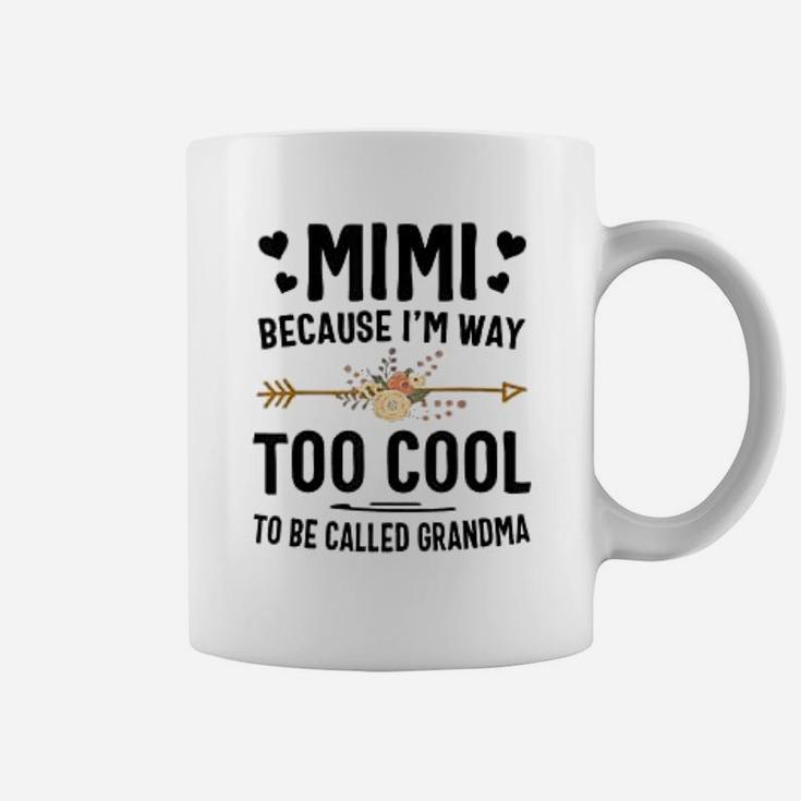 Mimi Because I Am Way Too Cool To Be Called Grandma Coffee Mug