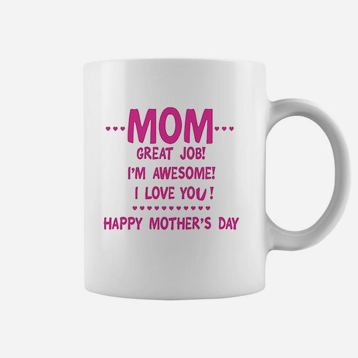 Mom Great Job Im Awesome Happy Mothers Day Coffee Mug
