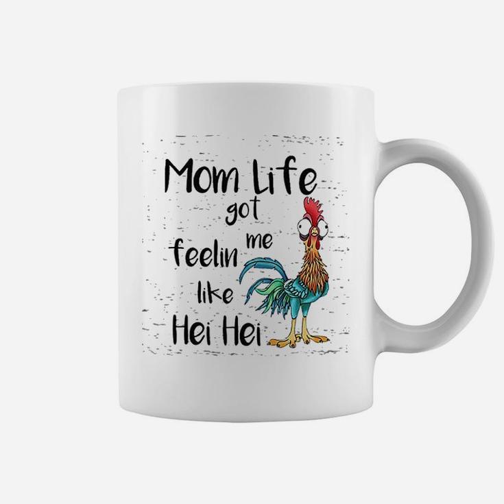 Mom Life Got Me Feeling Like Hei Hei Coffee Mug