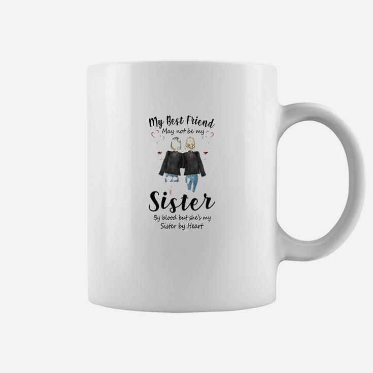 My Best Friend May Not Be My Sister, best friend gifts Coffee Mug