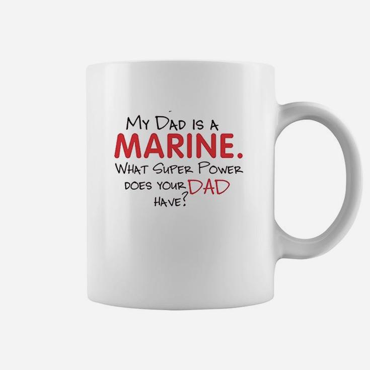 My Dad Is A Marine What Super Power Does Your Dad Have Coffee Mug