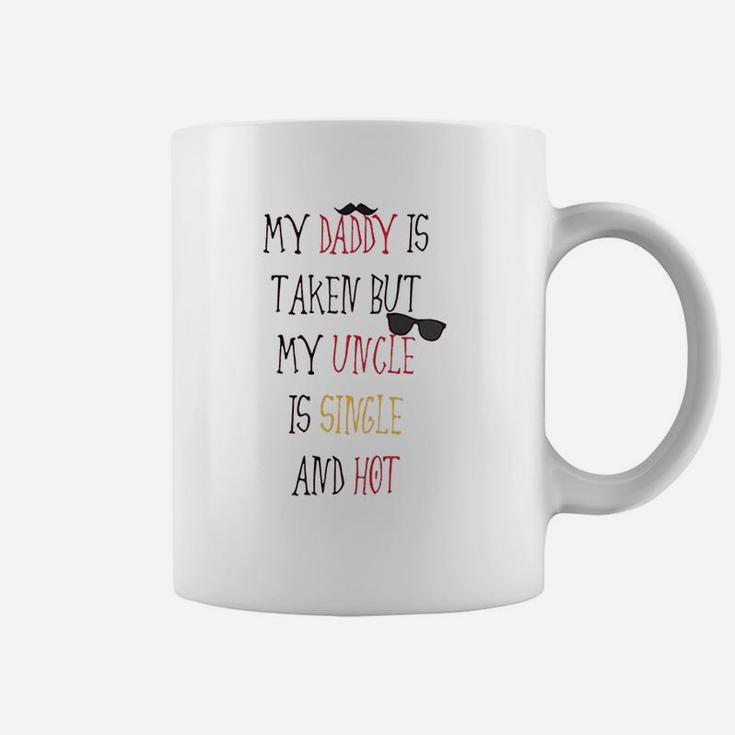 My Daddy Is Taken But Uncle Single And Hot Coffee Mug