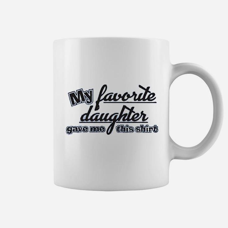 My Favorite Daughter Gave Me This Shirt Humor Family Dad Father Coffee Mug