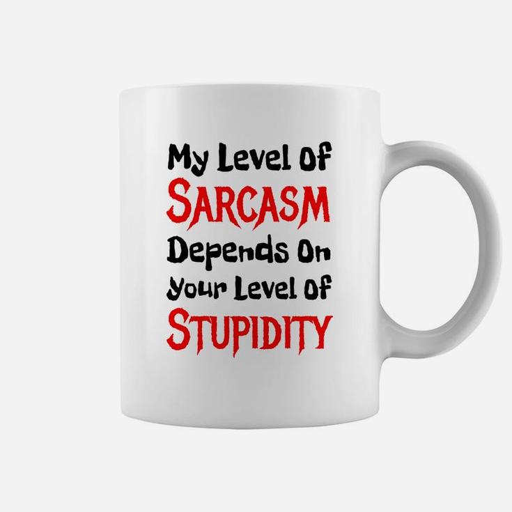 My Level Of Sarcasm Depends On Your Level Of Stupidity Tshirt Coffee Mug