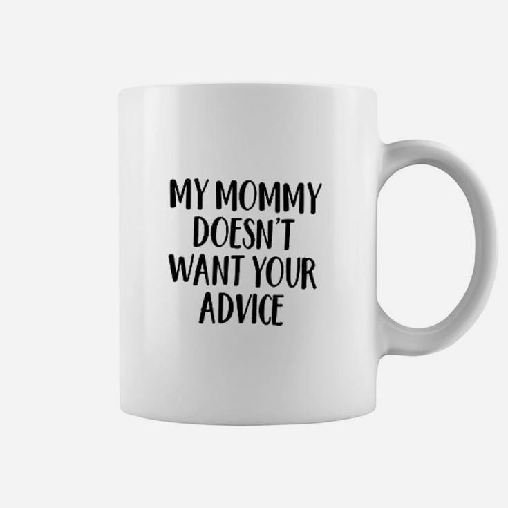 My Mommy Doesnt Want Your Advice Coffee Mug