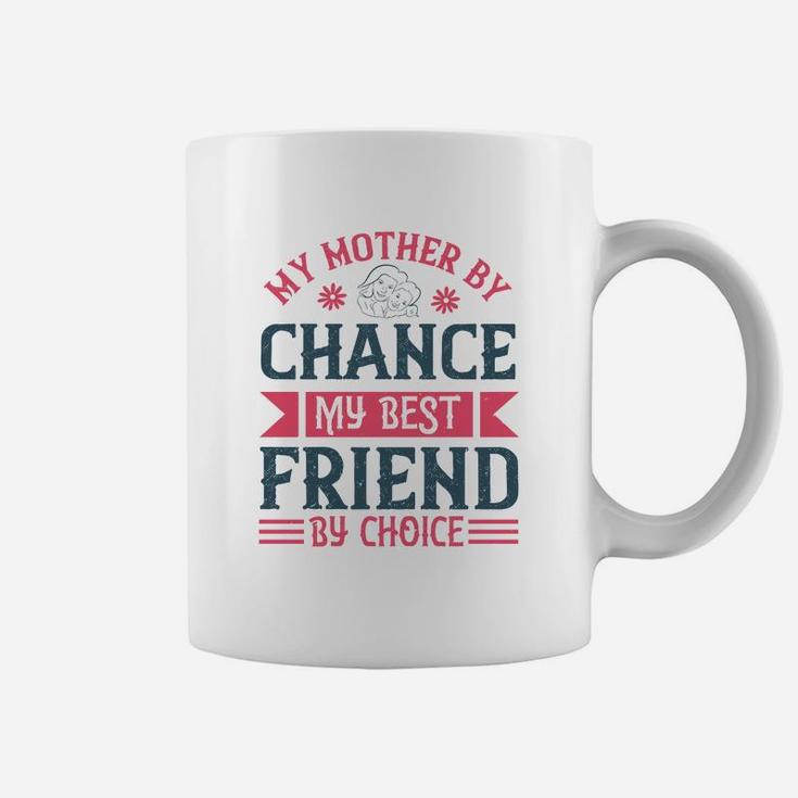 My Mother By Chance My Best Friend By Choice Coffee Mug