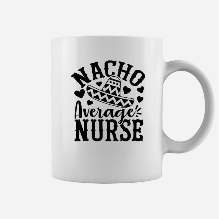 Nacho Average Nurse Coffee Mug