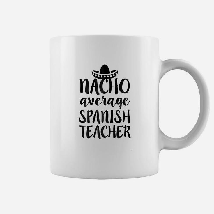 Nacho Average Spanish Teacher Funny Saying Gift Coffee Mug